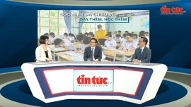 Talkshow Tin tức TV: Góc nhìn đa chiều về dạy thêm, học thêm