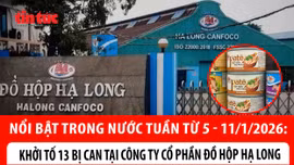 Nổi bật tuần qua: Cán đích “Chiến dịch Quang Trung”; Khởi tố 13 bị can tại Công ty Đồ hộp Hạ Long