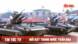 Nổi bật tuần qua: Hùng tráng lễ diễu binh, diễu hành kỷ niệm 80 năm Quốc khánh 2/9