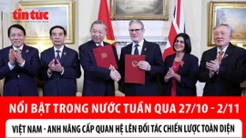 Nổi bật tuần qua: Việt Nam - Anh nâng cấp quan hệ lên Đối tác Chiến lược toàn diện; Khắc phục hậu quả mưa lũ tại miền Trung