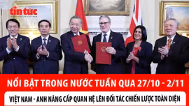 Nổi bật tuần qua: Việt Nam - Anh nâng cấp quan hệ lên Đối tác Chiến lược toàn diện; Khắc phục hậu quả mưa lũ tại miền Trung