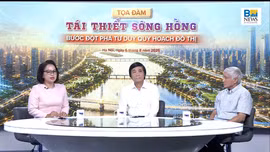 Tái thiết sông Hồng: Bước đột phá tư duy quy hoạch đô thị