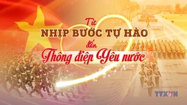 Từ nhịp bước tự hào đến thông điệp yêu nước