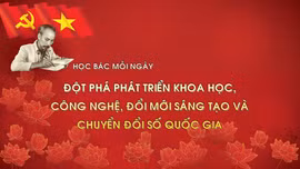 Học Bác mỗi ngày: Đột phá phát triển khoa học, công nghệ, đổi mới sáng tạo và chuyển đổi số quốc gia