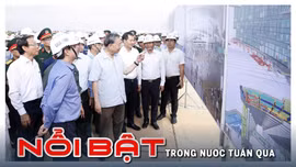 Tin tức TV nổi bật tuần qua: Tổng Bí thư kiểm tra tiến độ sân bay quốc tế Long Thành, Quốc hội kiện toàn công tác nhân sự