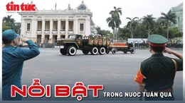 Nổi bật tuần qua: Lễ Quốc tang nguyên Chủ tịch nước Trần Đức Lương