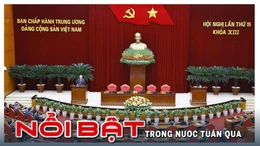 Nổi bật tuần qua: Hội nghị lần thứ 15 Ban Chấp hành Trung ương Đảng khóa XIII và Đại hội Thi đua yêu nước thành công tốt đẹp