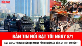 Bản tin tối ngày 8/1 của báo Tin tức và dân tộc sẽ có những nội dung chính sau đây.