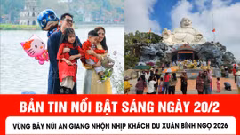 Bản tin sáng ngày 20/2 của báo Tin tức và dân tộc sẽ có những nội dung chính sau đây.