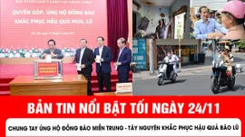 Bản tin tối ngày 24/11 của báo Tin tức và dân tộc sẽ có những nội dung chính sau đây.