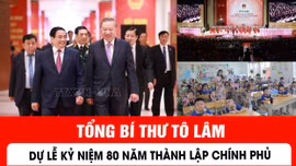 Tổng Bí thư Tô Lâm dự Lễ kỷ niệm 80 năm thành lập Chính phủ.