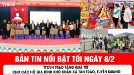 Bản tin tối ngày 8/2 của báo Tin tức và dân tộc sẽ có những nội dung chính sau đây.