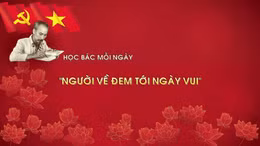 Học Bác mỗi ngày: 'Người về đem tới ngày vui'