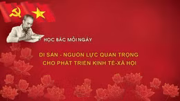 Học Bác mỗi ngày: Di sản - nguồn lực quan trọng cho phát triển kinh tế-xã hội