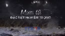 Toàn cảnh - Mưa lũ lịch sử đặc biệt nghiêm trọng ở miền Trung