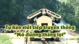 Thông điệp lịch sử: Tự hào viết tiếp truyền thống 'Mở đường thắng lợi'