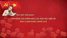 Học Bác mỗi ngày: Đời sống của đồng bào các dân tộc thiểu số ngày càng được nâng cao