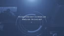 Thông điệp lịch sử: Thi đua khơi dậy và nhân lên nhiều giá trị cao đẹp