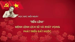 Học Bác mỗi ngày: 'Tiến lên!' - mệnh lệnh lịch sử và khát vọng phát triển đất nước