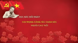 Học Bác mỗi ngày: Coi trọng công tác chăm sóc người cao tuổi