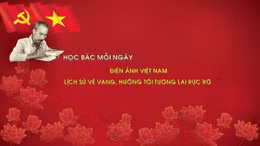 Học Bác mỗi ngày: Điện ảnh Việt Nam - Lịch sử vẻ vang, hướng tới tương lai rực rỡ