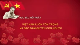 Học Bác mỗi ngày: Việt Nam luôn tôn trọng và bảo đảm quyền con người