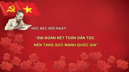 Học Bác mỗi ngày: 'Đại đoàn kết toàn dân tộc - nền tảng sức mạnh quốc gia'