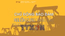 Toàn cảnh: Chủ động bảo đảm nguồn cung xăng dầu trước biến động thế giới