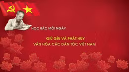 Học Bác mỗi ngày: Giữ gìn và phát huy văn hóa các dân tộc Việt Nam