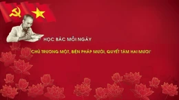 Học Bác mỗi ngày: 'Chủ trương một, biện pháp mười, quyết tâm hai mươi'