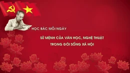 Học Bác mỗi ngày: Sứ mệnh của văn học, nghệ thuật trong đời sống xã hội