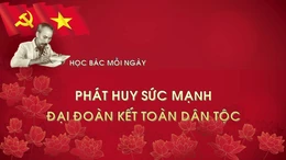 Học Bác mỗi ngày: Phát huy sức mạnh đại đoàn kết toàn dân tộc