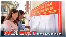 Tin tức TV nổi bật tuần qua: Tập trung thực hiện công tác bầu cử đại biểu Quốc hội khóa XVI