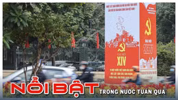 Nổi bật tuần qua: Sẵn sàng cho Đại hội lần thứ XIV của Đảng, Vận hành Trung tâm tài chính quốc tế tại Việt Nam