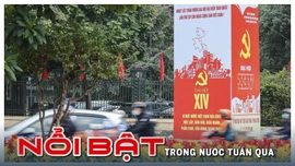 Nổi bật tuần qua: Sẵn sàng cho Đại hội lần thứ XIV của Đảng, Vận hành Trung tâm tài chính quốc tế tại Việt Nam