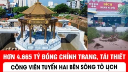Hơn 4.665 tỷ đồng chỉnh trang, tái thiết công viên tuyến hai bên sông Tô Lịch