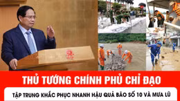 Thủ tướng Chính phủ chỉ đạo tập trung khắc phục nhanh hậu quả bão số 10 và mưa lũ