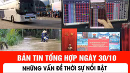 Những vấn đề thời sự nổi bật trong ngày 30/10