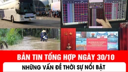 Những vấn đề thời sự nổi bật trong ngày 30/10