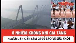 Ô nhiễm không khí gia tăng, người dân cần làm gì để bảo vệ sức khoẻ?