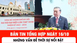 Những vấn đề thời sự nổi bật trong ngày 16/10