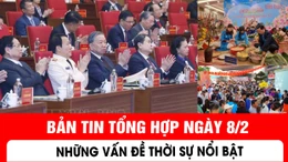 Bản tin thời sự nổi bật trong nước ngày 8/2/2026