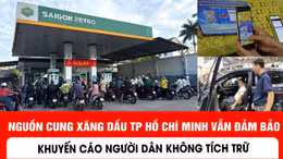 Nguồn cung xăng dầu TP Hồ Chí Minh vẫn đảm bảo, khuyến cáo người dân không tích trữ