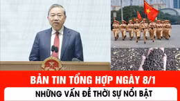 Những vấn đề thời sự nổi bật trong ngày 8/1