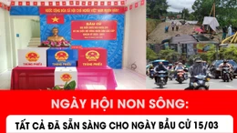 Ngày hội non sông: Tất cả đã sẵn sàng cho ngày bầu cử 15/3