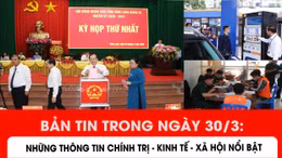 Những thông tin nổi bật trong ngày 30/3