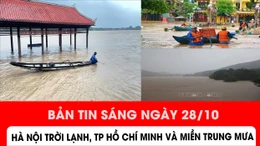 Bản tin sáng ngày 28/10: Hà Nội trời lạnh, TP Hồ Chí Minh và miền Trung mưa
