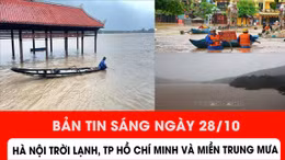 Bản tin sáng ngày 28/10: Hà Nội trời lạnh, TP Hồ Chí Minh và miền Trung mưa