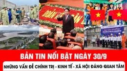  Những vấn đề chính trị - kinh tế - xã hội đáng quan tâm trong ngày 30/9