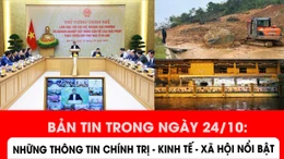Những thông tin chính trị - xã hội - kinh tế nổi bật trong ngày 24/10